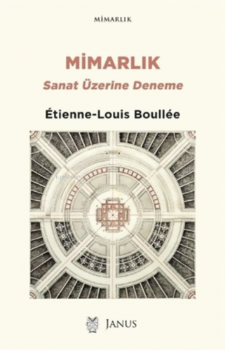 Mimarlık: Sanat Üzerine Deneme | Etienne-Louis Boullee | Janus Yayınla