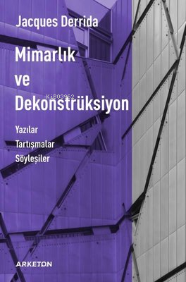 Mimarlık ve Dekonstrüksiyon | Jacques Derrida | Arketon Yayıncılık