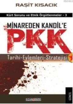 Minareden Kandil'e PKK; Tarihi - Eylemleri - Stratejisi | Raşit Kısacı