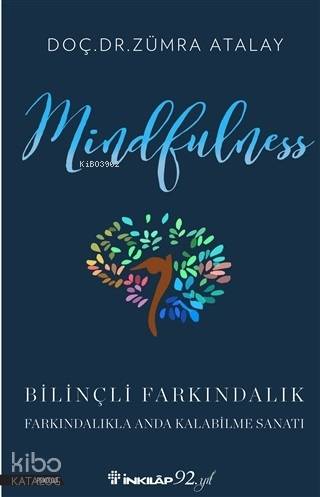 Mindfulness Bilinçli Farkındalık; Bilinçli Farkındalıkla Anda Kalabilm