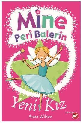 Mine Peri Balerin- 1 - Yeni Kız | Anna Wilson | Beyaz Balina Yayınları