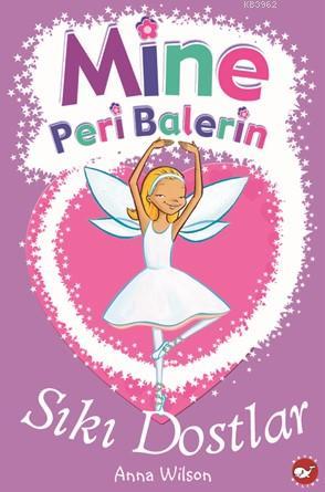 Mine Peri Balerin 3; Sıkı Dostlar | Anna Wilson | Beyaz Balina Yayınla