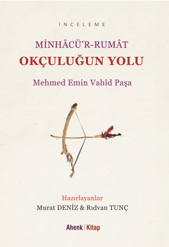 Minhâcü’r-Rumât Okçuluğun Yolu | Mehmed Emin Vahid Paşa | Ahenk Kitap