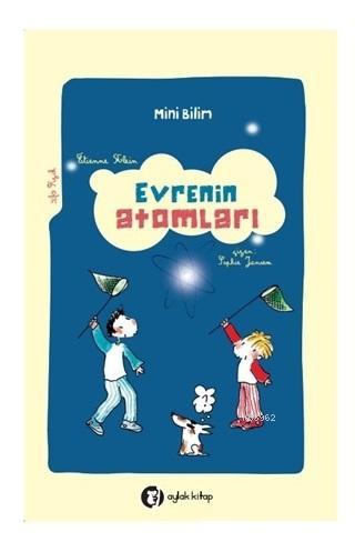 Mini Bilim - Evrenin Atomları | Étienne Klein | Aylak Kitap