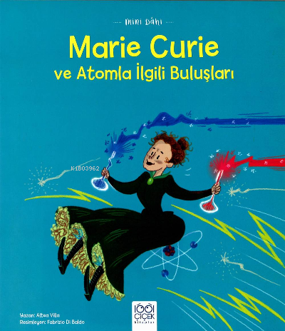 Mini Dâhi: Marie Curie ve Atomla İlgili Buluşları | Altea Villa | 1001