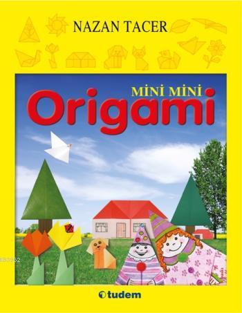 Mini Mini Origami | Nazan Tacer | Tudem Yayınları - Kültür