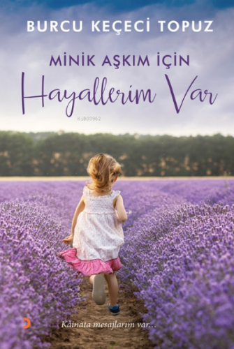 Minik Aşkım İçin Hayallerim Var;Kâinata mesajlarım var… | Burcu Keçeci