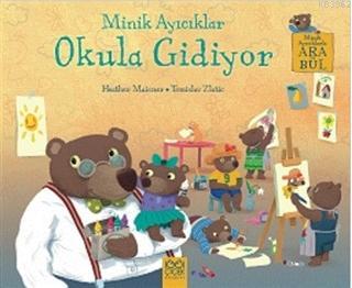 Minik Ayıcıklar Okula Gidiyor | Heather Maisner | 1001 Çiçek Kitaplar