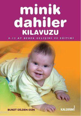 Minik Dahiler Kılavuzu; 0-12 Ay Bebek Gelişimi ve Eğitimi | Buket Dild