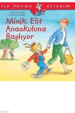 Minik Elif Anaokuluna Başlıyor; İlk Okuma Kitabım | Liane Schneider | 