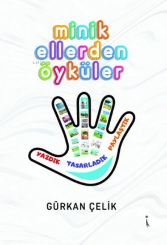 Minik Ellerden Öyküler | Gürkan Çelik | İkinci Adam Yayınları