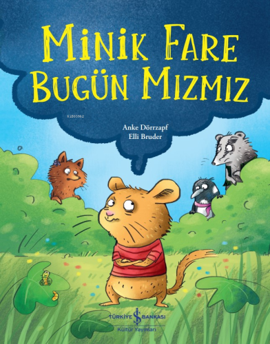 Minik Fare Bugün Mızmız | Anke Dörrzapf | Türkiye İş Bankası Kültür Ya