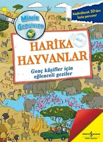 Minik Gezginler - Harika Hayvanlar (Ciltli); Genç Kâşifler için Eğlenc