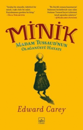 Minik - Madam Tussaud’nun Olağanüstü Hayatı | Edward Carey | İthaki Ya