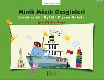 Minik Müzik Gezginleri; Çocuklar için Öykülü Piyano Metodu | İpek Çığ 