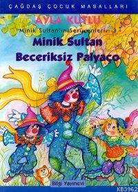 Minik Sultan Beceriksiz Palyaço | Ayla Kutlu | Bilgi Yayınevi