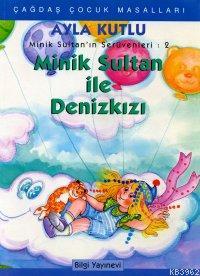 Minik Sultan İle Deniz Kızı | Ayla Kutlu | Bilgi Yayınevi