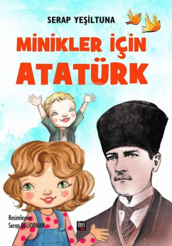 Minikler İçin Atatürk | Serap Yeşiltuna | İleri Yayınları