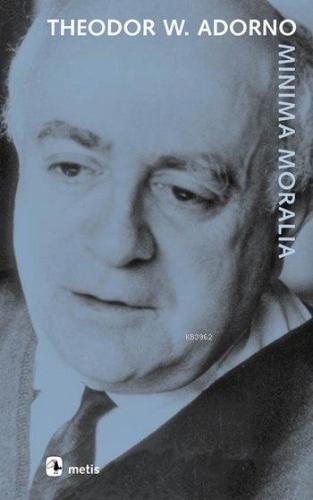 Minima Moralia; Sakatlanmış Yaşamdan Yansımalar | Theodor W. Adorno | 