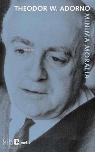 Minima Moralia; Sakatlanmış Yaşamdan Yansımalar | Theodor W. Adorno | 