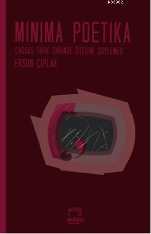 Minima Poetika; Çağdaş Türk Şiirinde Ötesini Söylemek | Ersun Çıplak |