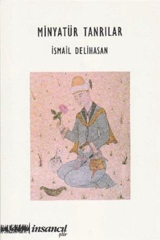 Minyatür Tanrılar | İsmail Delihasan | İnsancıl Yayınları