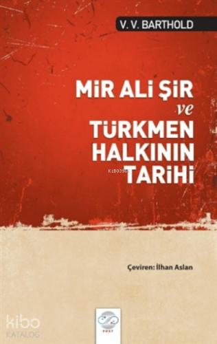 Mir Ali Şir ve Türkmen Halkının Tarihi | V. V. Barthold | Post Yayınev