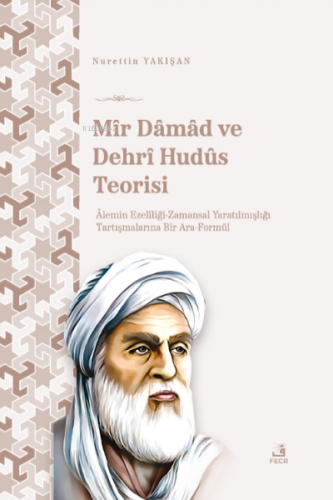 Mîr Dâmâd ve Dehrî Hudûs Teorisi | Nurettin Yakışan | Fecr Yayınları