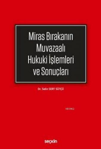 Miras Bırakanın Muvazaalı Hukuki İşlemleri ve Sonuçları | Selin Sert S