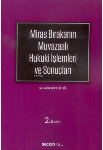 Miras Bırakanın Muvazaalı Hukuki İşlemleri ve Sonuçları | Selin Sert S