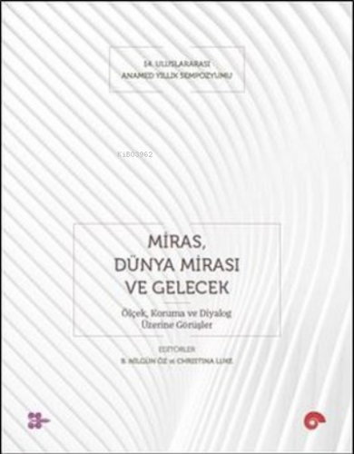 Miras Dünya Mirası ve Gelecek - Koruma ve Diyalog Üzerine Görüşler | K