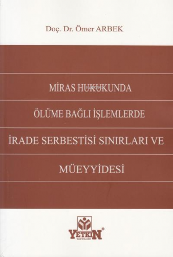 Miras Hukukunda Ölüme Bağlı İşlemlerde İrade Serbestisi Sınırları Ve M