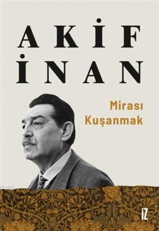 Mirası Kuşanmak | Akif İnan | İz Yayıncılık