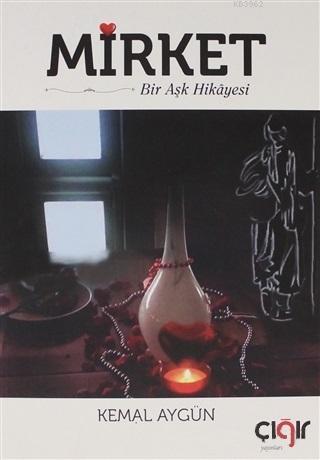 Mirket Bir Aşk Hikayesi | Kemal Aygün | Çığır Yayınları