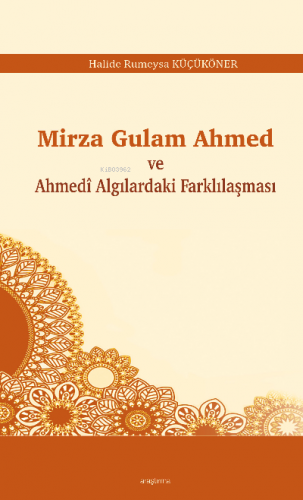 Mirza Gulam Ahmed ve Ahmedî Algılardaki Farklılaşması | Halide Rumeysa