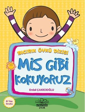 Mis Gibi Kokuyoruz (6+ Yaş); Bıcırık Öykü Dizisi | Erdal Çakıcıoğlu | 