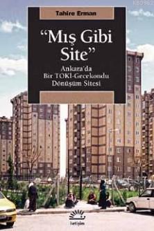 Mış Gibi Site; Ankara'da Bir Toki Gecekondu Dönüşüm Sitesi | Tahire Er