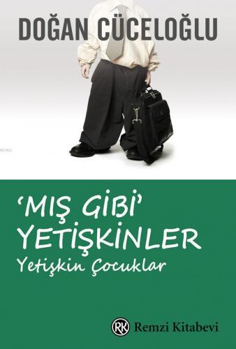 Mış Gibi Yetişkinler; Yetişkin Çocuklar | Doğan Cüceloğlu | Remzi Kita