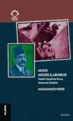 Mısır Mısırlılarındır; İngiliz İşgaline Karşı Osmanlı Hilâfeti | Muham