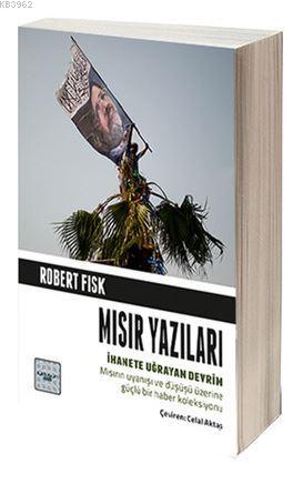 Mısır Yazıları; İhanete Uğrayan Devrim | Robert Fisk | İyidüşün Yayınl