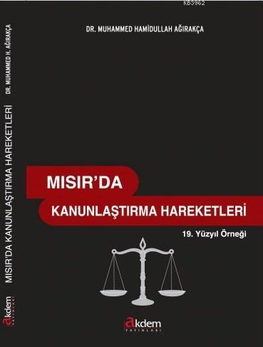 Mısır'da Kanunlaştırma Hareketleri | Muhammed H. Ağırakça | Akdem Yayı