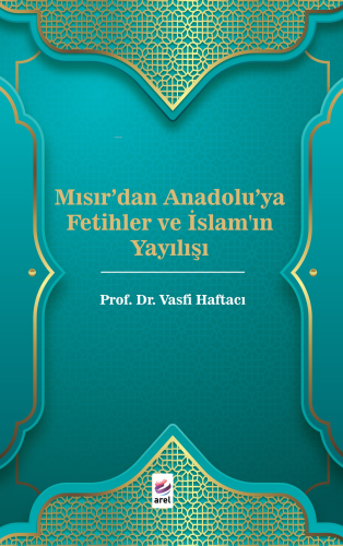 Mısır'dan Anadolu'ya Fetihler ve İslam'ın Yayılışı | Vasfi Haftacı | A