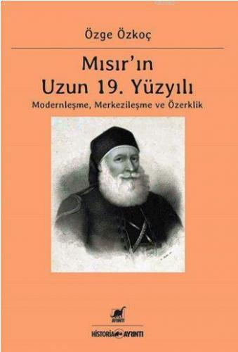 Mısır'ın Uzun 19. Yüzyılı; Moderleşme, Merkezileşme ve Özerklik | Özge