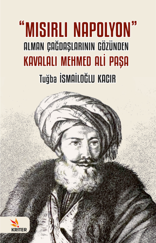 Mısırlı Napolyon;Alman Çağdaşlarının Gözünden Kavalalı Mehmed Ali Paşa