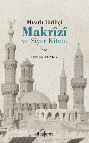 Mısırlı Tarihçi Makrizi ve Siyer Kitabı | Osman Cengiz | Kitap Arası