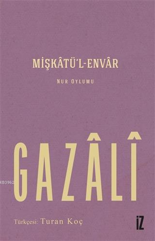 Mişkatü'l-Envar; Nur Oylumu | Gazali | İz Yayıncılık