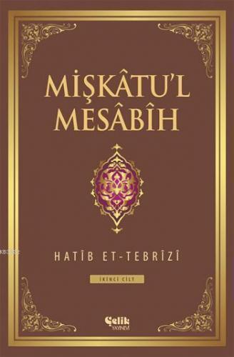 Mişkâtu'l Mesâbîh 2. Cilt | Hatib Et-Tebrîzî | Çelik Yayınevi