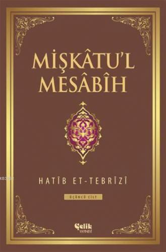 Mişkâtu'l Mesâbîh 3. Cilt | Hatib Et-Tebrîzî | Çelik Yayınevi