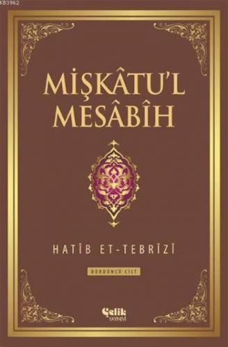 Mişkâtu'l Mesâbîh 4. Cilt | Hatib Et-Tebrîzî | Çelik Yayınevi