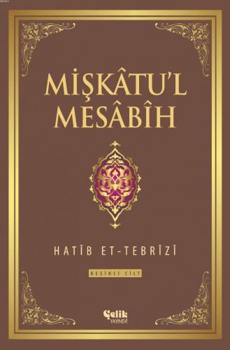 Mişkatu'l Mesabih 5. Cilt | Hatib Et-Tebrîzî | Çelik Yayınevi